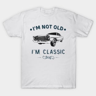 I'm Not Old I Am A Classic Oldtimer Car T-Shirt